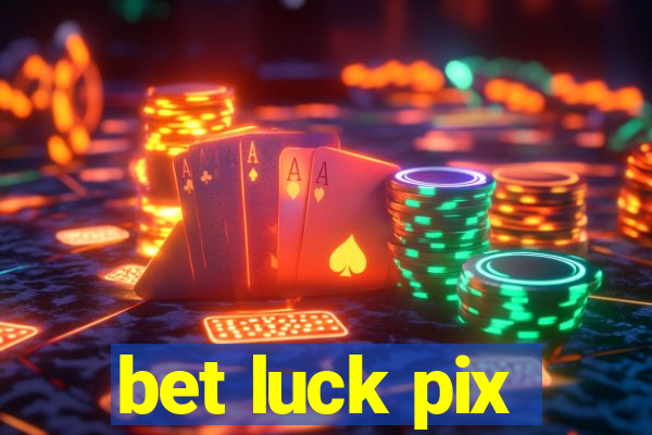 bet luck pix